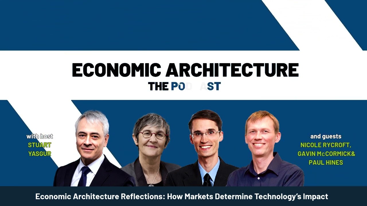 Economic Architecture Reflections: How Markets Determine Technology’s Impact [Episode 56]